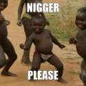 nigger-please.jpg