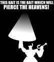 bait which will pierce the heavens.jpg