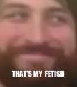 that's my fetish.png