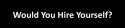 would_you_hire_yourself.jpg