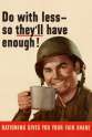 do-with-less-so-they-ll-have-enough-wwii-war-propaganda-poster.jpg