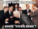 we_told_them_the_wealth_would_trickle_down.jpg