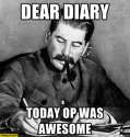 dear-diary-today-op-was-awesome-stalin-meme.jpg