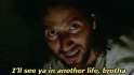 seeyainanotherlifebrotha.gif