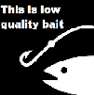 LowQualitybait.png
