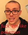 fuck em like pokemon fantano.png