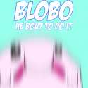 Blobo bout to do it.jpg