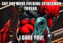 say-one-more-fucking-spiderman-thread-i-dare-you-thumb.jpg