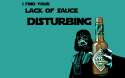 i_find_your_lack_of_sauce_disturbing.jpg
