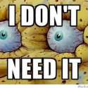 Spongebob I don't need it.jpg