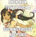 anonkun you are such a fucking faggot holy shit.jpg