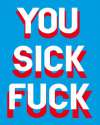 You_Sick_fuck.jpg