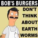 bob's burgers - Don't think about earthworms.jpg
