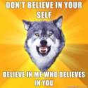 Courage-Wolf-dont-believe-in-your-self-believe-in-me-who-believes-in-you.jpg
