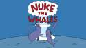 NukeTheWhales.png