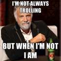im a troll guys really.jpg
