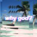 whygod.png