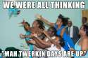mah twerkin days are up .png