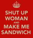 shut-up-woman-and-make-me-a-sandwich.png