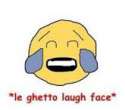le ghetto laugh face.jpg