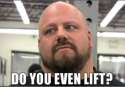 dabbcb89a463c96a63c9ab9a7aaf-do-you-even-lift.jpg