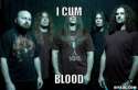 cannibal-corpse-meme-generator-i-cum-blood-296fce.jpg