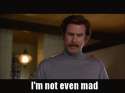 67718-Anchorman-Im-not-even-mad-That-FAsp.gif