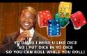 yo-dawg-dice.jpg