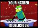 Your hatred is delicious.jpg