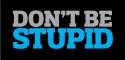 dont-be-stupid-banner.jpg
