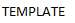 TEMPLATEE.png 1384766882878.png