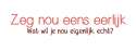 zeg-eens-eerlijk.png