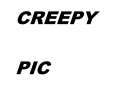 CREEPY PIC.png