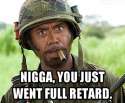 nigga you just went full retard.jpg