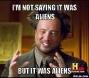 i-m-not-saying-it-was-aliens-but-it-was-aliens.jpg