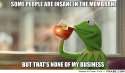 frabz-Some-people-are-insane-in-the-membrane-but-thats-none-of-my-busi-5f7382.jpg