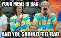 your meme sucks.jpg