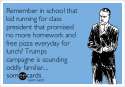 remember-in-school-that-kid-running-for-class-president-that-promised-no-more-homework-and-free-pizza-everyday-for-lunch-trumps-campagne-is-sounding-oddly-familiar-0c4f6.png