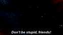 Don't Be Stupid.gif