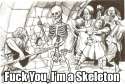 Fuck You I'm A Skeleton.png