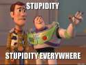 stupidity-stupidity-everywhere.png