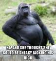 ha, and she thought she could be sneaky jacking his dick.jpg