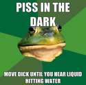 Piss-In-the-dark-Move-dick-until-you-hear-liquid-hitting-water.jpg
