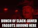 slackjawedfaggots.jpg