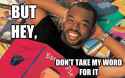 ___ my word for it - But hey, Don't take my word for it Reading Rainbow.jpg