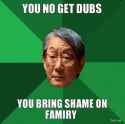 you-no-get-dubs-you-bring-shame-on-famiry-thumb.jpg