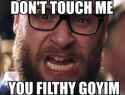 OY_VEY_Dont_Touch_me_filthy_goyim.jpg