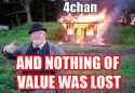 4chan.and.nothing.of.value.was.lost.jpg