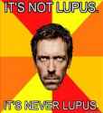208x228_Diagnostic-House-Its-not-lupus-Its-never-lupus[1].jpg