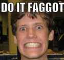 DO IT FAGGOT.jpg